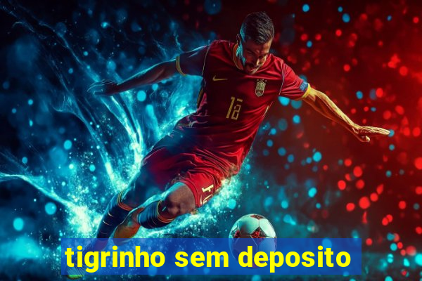 tigrinho sem deposito